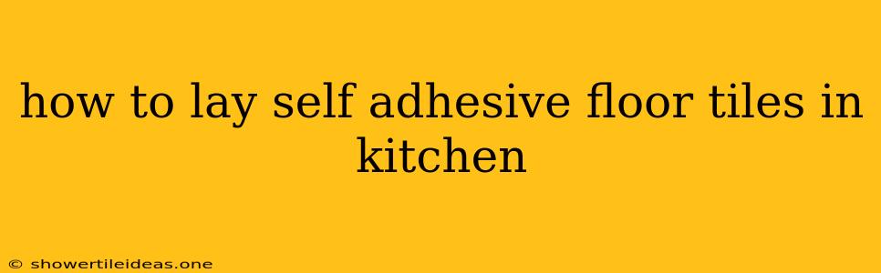 How To Lay Self Adhesive Floor Tiles In Kitchen