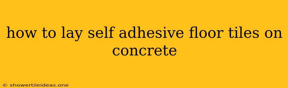 How To Lay Self Adhesive Floor Tiles On Concrete