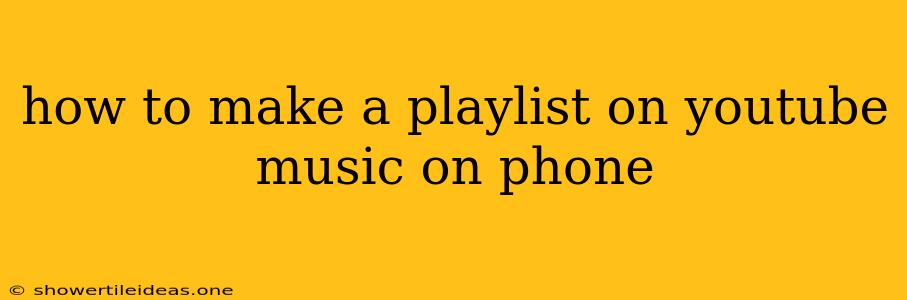 How To Make A Playlist On Youtube Music On Phone