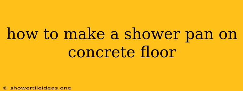 How To Make A Shower Pan On Concrete Floor