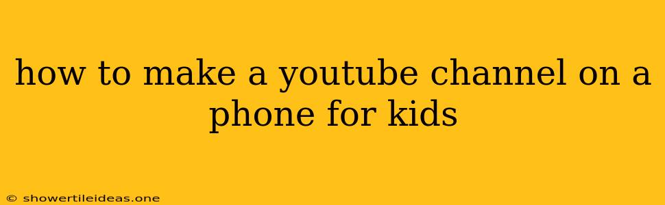 How To Make A Youtube Channel On A Phone For Kids