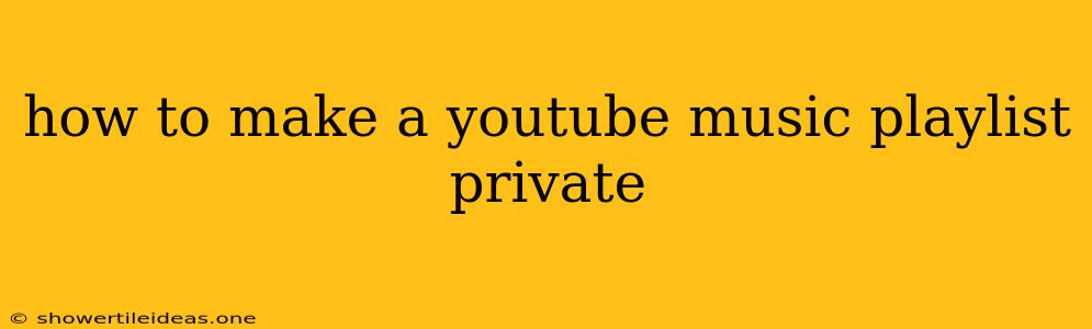 How To Make A Youtube Music Playlist Private