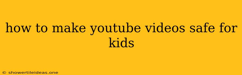 How To Make Youtube Videos Safe For Kids