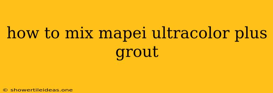 How To Mix Mapei Ultracolor Plus Grout