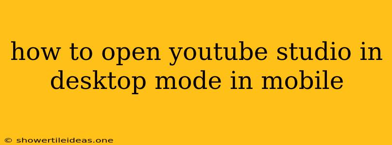 How To Open Youtube Studio In Desktop Mode In Mobile