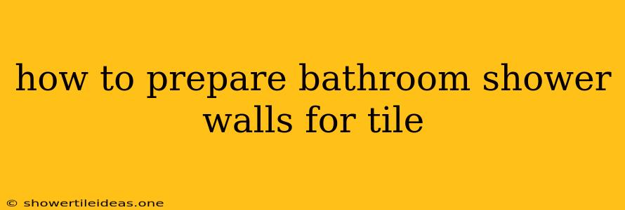 How To Prepare Bathroom Shower Walls For Tile