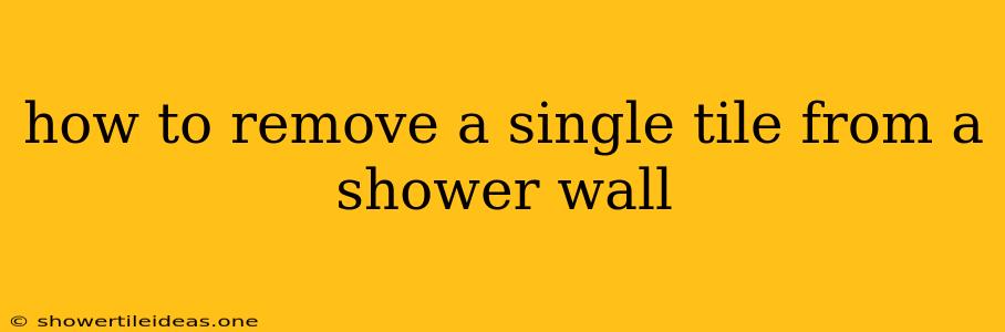 How To Remove A Single Tile From A Shower Wall