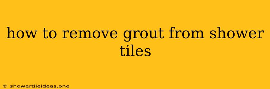 How To Remove Grout From Shower Tiles