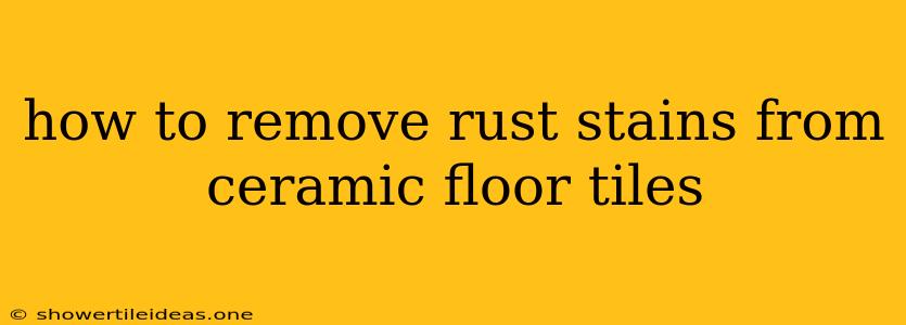 How To Remove Rust Stains From Ceramic Floor Tiles