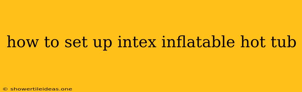 How To Set Up Intex Inflatable Hot Tub