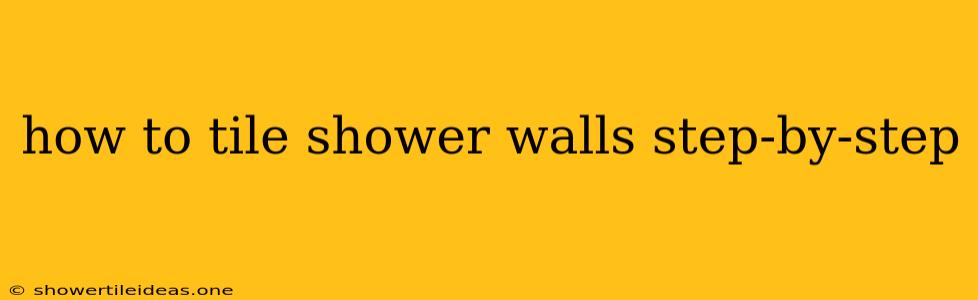 How To Tile Shower Walls Step-by-step