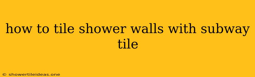 How To Tile Shower Walls With Subway Tile