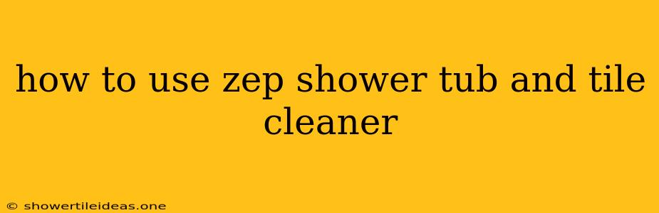 How To Use Zep Shower Tub And Tile Cleaner