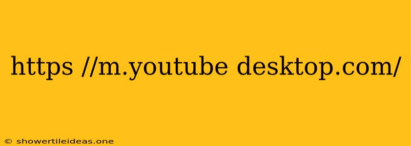 Https //m.youtube Desktop.com/