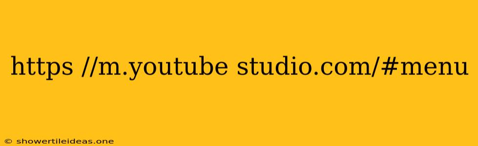 Https //m.youtube Studio.com/#menu