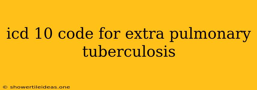 Icd 10 Code For Extra Pulmonary Tuberculosis