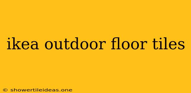 Ikea Outdoor Floor Tiles