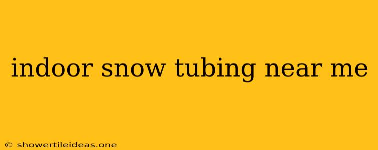 Indoor Snow Tubing Near Me