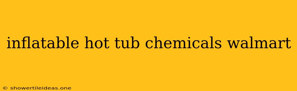 Inflatable Hot Tub Chemicals Walmart