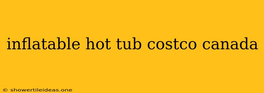 Inflatable Hot Tub Costco Canada