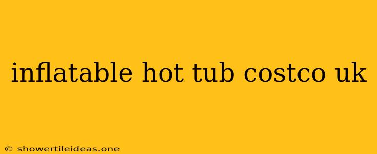 Inflatable Hot Tub Costco Uk