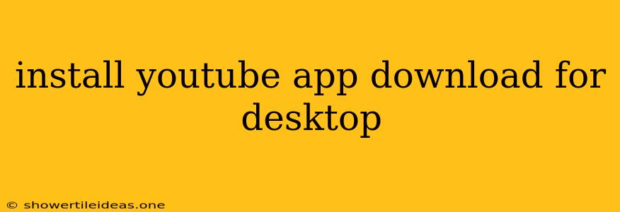 Install Youtube App Download For Desktop