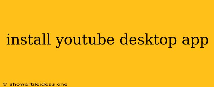 Install Youtube Desktop App