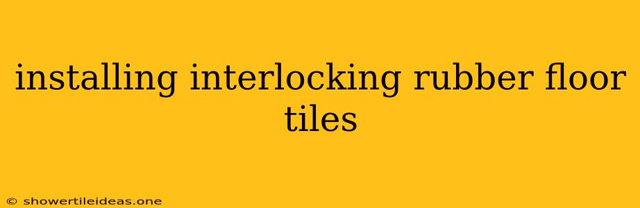 Installing Interlocking Rubber Floor Tiles