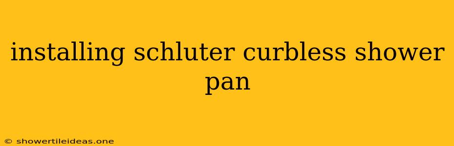 Installing Schluter Curbless Shower Pan