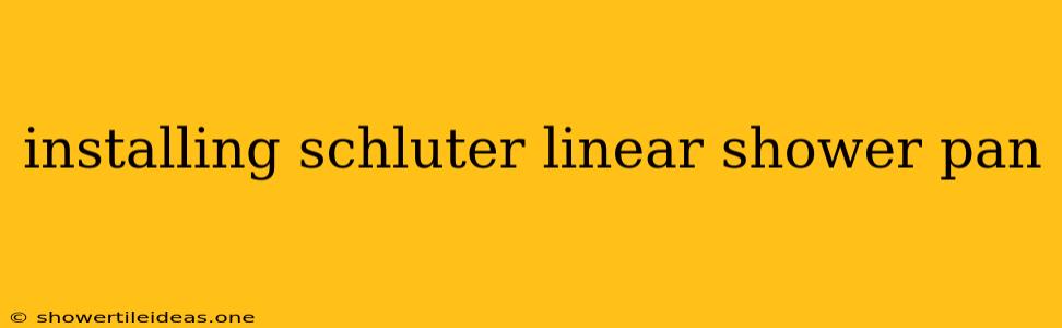 Installing Schluter Linear Shower Pan