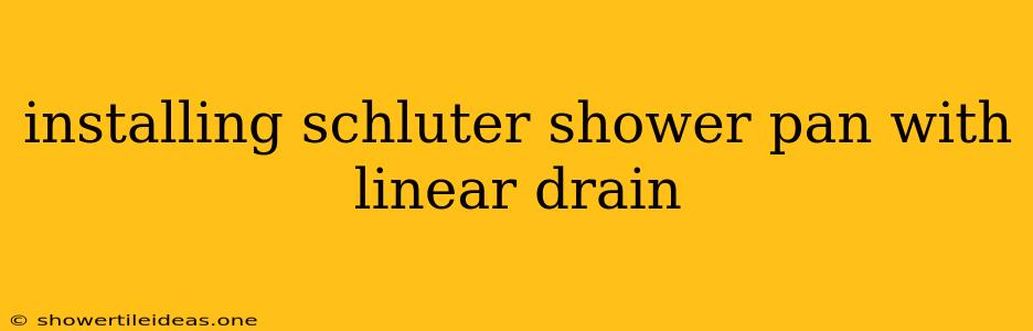 Installing Schluter Shower Pan With Linear Drain