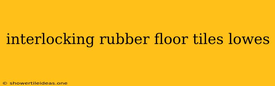 Interlocking Rubber Floor Tiles Lowes