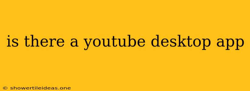 Is There A Youtube Desktop App