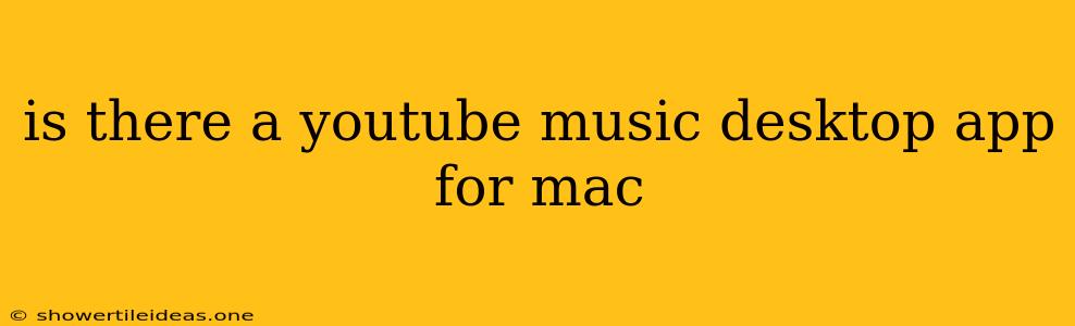 Is There A Youtube Music Desktop App For Mac