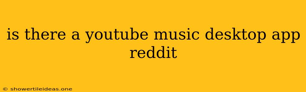 Is There A Youtube Music Desktop App Reddit