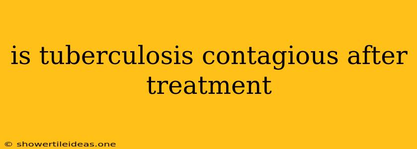 Is Tuberculosis Contagious After Treatment