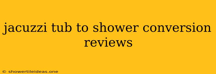 Jacuzzi Tub To Shower Conversion Reviews