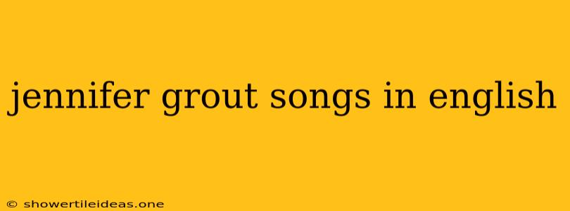 Jennifer Grout Songs In English