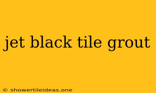 Jet Black Tile Grout