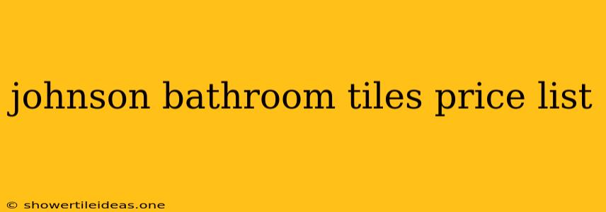 Johnson Bathroom Tiles Price List