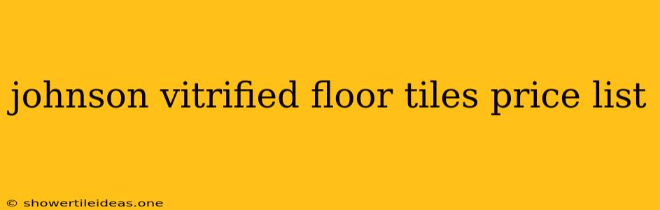 Johnson Vitrified Floor Tiles Price List