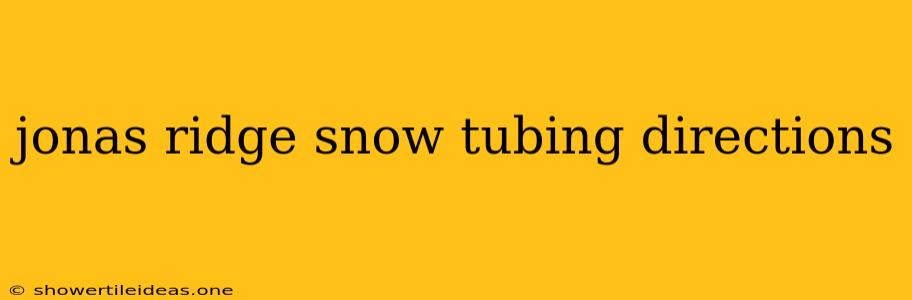 Jonas Ridge Snow Tubing Directions