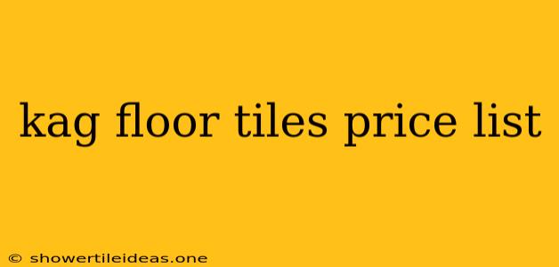 Kag Floor Tiles Price List