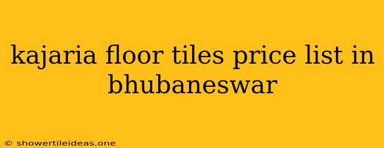 Kajaria Floor Tiles Price List In Bhubaneswar