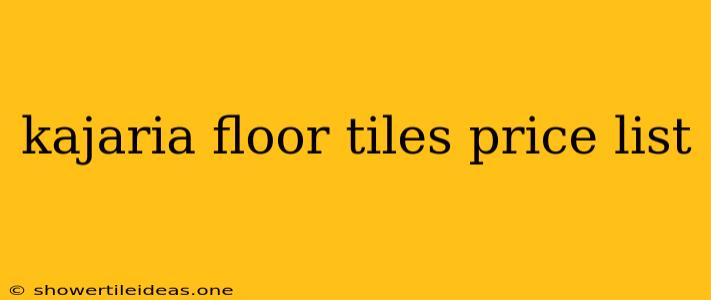 Kajaria Floor Tiles Price List