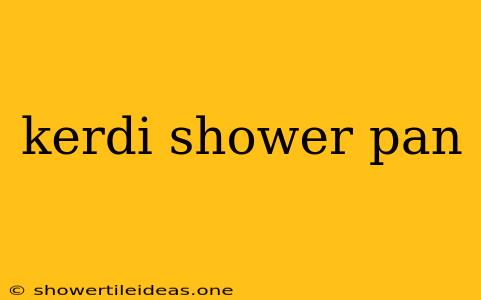 Kerdi Shower Pan