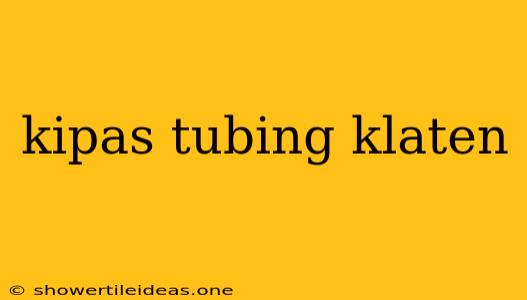 Kipas Tubing Klaten