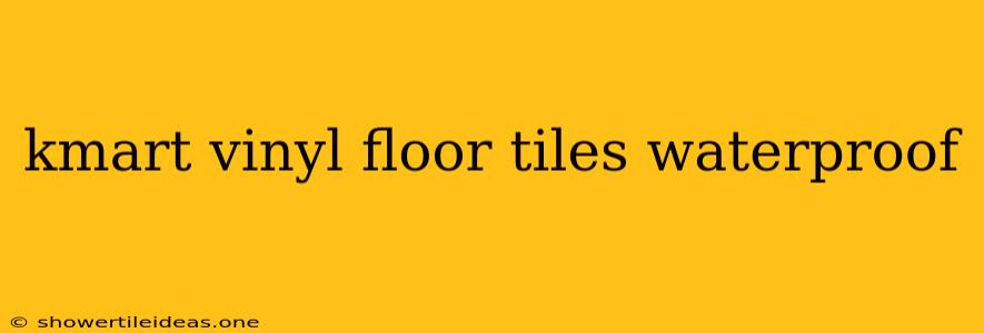 Kmart Vinyl Floor Tiles Waterproof