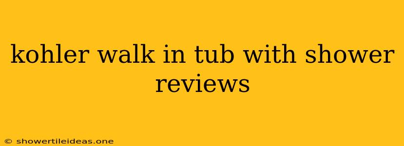 Kohler Walk In Tub With Shower Reviews