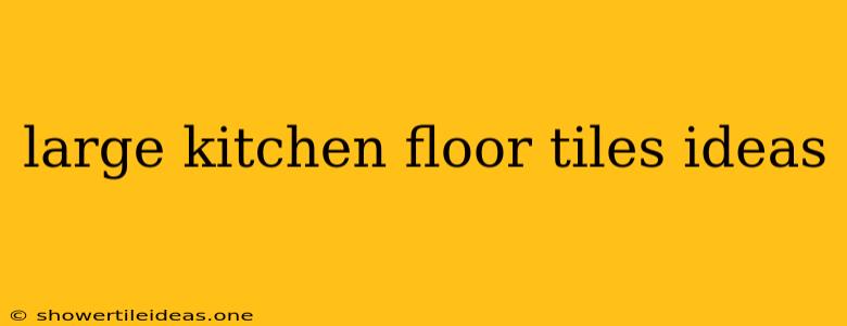 Large Kitchen Floor Tiles Ideas